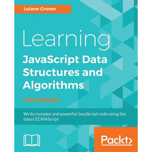 Learning JavaScript Data Structures and Algorithms - Third Edition: Write complex and powerful JavaScript code using the latest ECMAScript