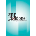 A Life Redone: My Journey to a Life of Freedom