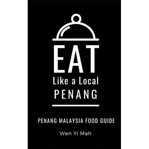 Eat Like a Local- Penang: Penang Malaysia Food Guide