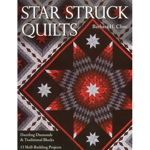 Star Struck Quilts: Dazzling Diamonds & Traditional Blocks - 13 Skill-Building Projects