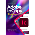 Adobe InCopy Tutorial Guide: The Definitive User Manual To Master InCopy with Illustrations