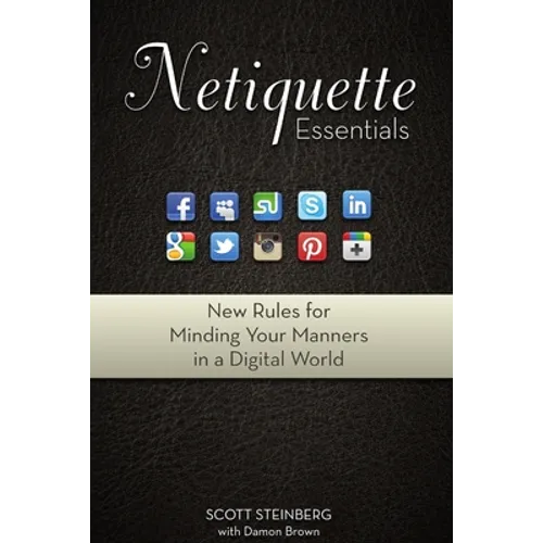 Netiquette Essentials: New Rules for Minding Your Manners in a Digital World