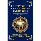 The Testament of the Twelve Patriarchs: Timeless Wisdom from the Twelve Sons of Jacob - Paperback