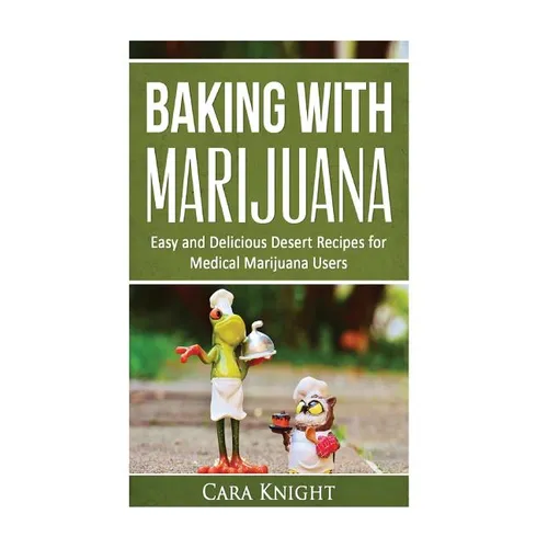 Baking with Marijuana: Easy and Delicious Desert Recipes for Medical Marijuana Users