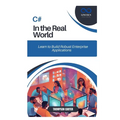 C# in the Real World: Learn to Build Robust Enterprise Applications