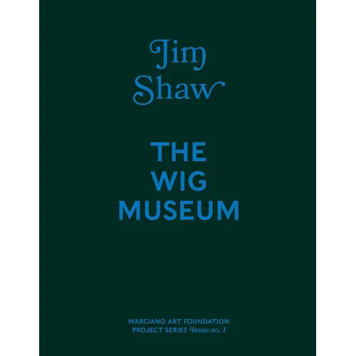Jim Shaw: The Wig Museum