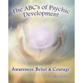 The ABC's of Psychic Development: Awareness, Belief & Courage