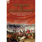 The March to Hougoumont: Lord Saltoun & the First Guards from Sicily, Walcheren and the Peninsular War to Waterloo