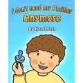 I Don't Need My Pacifier Anymore: Giving up a pacifier book