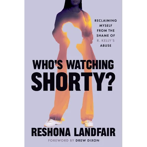 Who's Watching Shorty?: Reclaiming Myself from the Shame of R. Kelly's Abuse