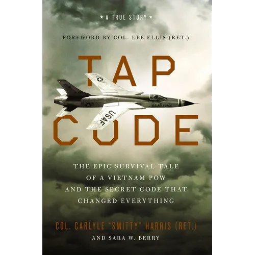 Tap Code: The Epic Survival Tale of a Vietnam POW and the Secret Code That Changed Everything