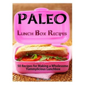 Paleo Lunch Box Recipes: 50 Recipes for Making a Wholesome Yummylicious Lunchbox