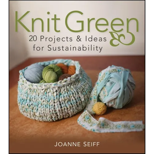 Knit Green: 20 Projects and Ideas for Sustainability