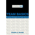 Team Basics: Practical Strategies for Team Success