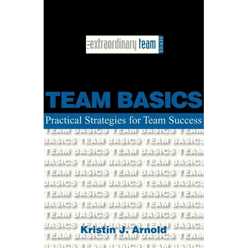 Team Basics: Practical Strategies for Team Success