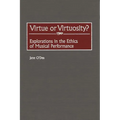 Virtue or Virtuosity?: Explorations in the Ethics of Musical Performance
