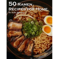 50 Ramen Recipes for Home