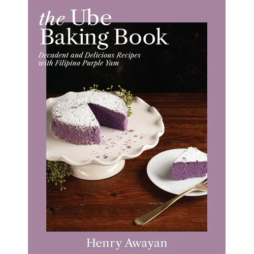 The Ube Baking Book: Mochi Pancakes, Decadent Brownies, Milk Bread, Traditional Cakes, and More Baking Recipes with Filipinx Purple Yam