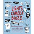 Lights Camera Booze: Drinking Games for Your Favorite Movies Including Anchorman, Big Lebowski, Clueless, Dirty Dancing, Fight Club, Goonies, Home Alo