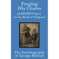 Forging his Chains: £1,000,000 Forgery on the Bank of England -- The Autobiography of George Bidwell