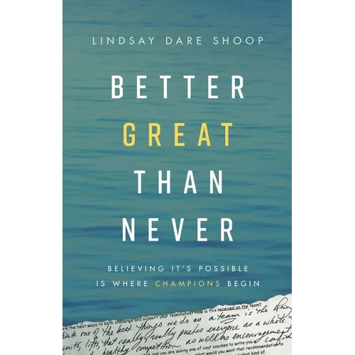 Better Great Than Never: Believing It's Possible Is Where Champions Begin