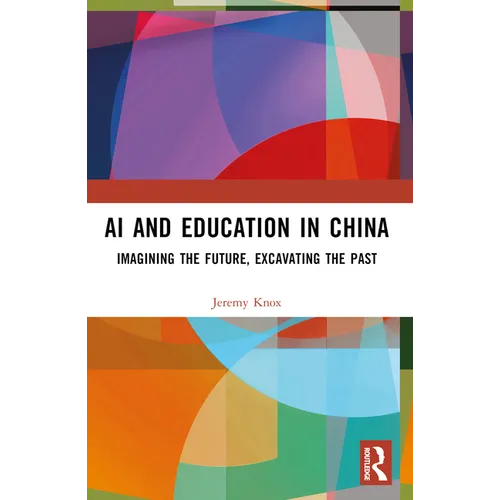 AI and Education in China: Imagining the Future, Excavating the Past