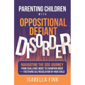 Parenting Children with Oppositional Defiant Disorder: Navigating the ODD Journey from Challenge Mode to Champion Mode - Fostering Self-Regulation in