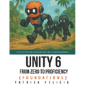 Unity From Zero to Proficiency (Foundations): A step-by-step guide to creating your first game