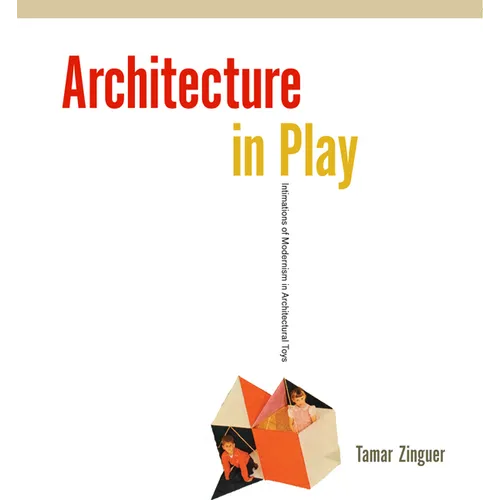 Architecture in Play: Intimations of Modernism in Architectural Toys