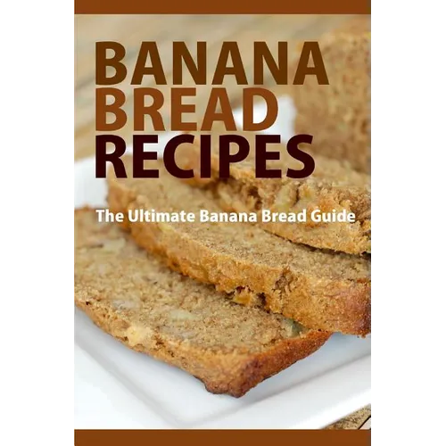 Banana Bread Recipes: The Ultimate Guide to Banana Bread Recipes