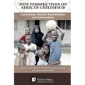 New Perspectives on African Childhood: Constructions, Histories, Representations and Understandings