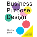 Business Purpose Design: An essential guide for human-centric and holistic businesses