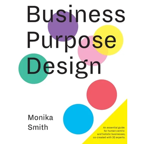 Business Purpose Design: An essential guide for human-centric and holistic businesses