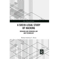 A Socio-Legal Study of Hacking: Breaking and Remaking Law and Technology