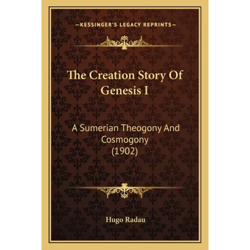 The Creation Story Of Genesis I: A Sumerian Theogony And Cosmogony (1902)