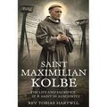 Saint Maximilian Kolbe: The Life And Sacrifice Of A Saint In Auschwitz.