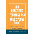 100 Questions You Must Ask Your Spouse To Be: A Template for Singles before Marriage