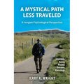 A Mystical Path Less Traveled: A Jungian Psychological Perspective - Journal Notes, Poems, Dreams, and Blessings