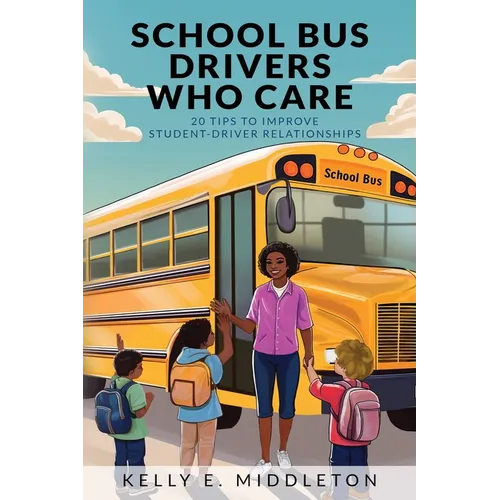 School Bus Drivers Who Care: 20 Tips to Improve Student-Driver Relationships