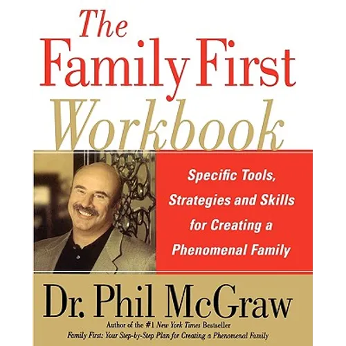 The Family First Workbook: Specific Tools, Strategies, and Skills for Creating a Phenomenal Family