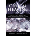 Crystal Healing: 2012 and Beyond Discovering and Using Rocks, Crystals and Stones in the New Age