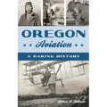 Oregon Aviation: A Daring History