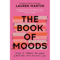 The Book of Moods: How I Turned My Worst Emotions Into My Best Life