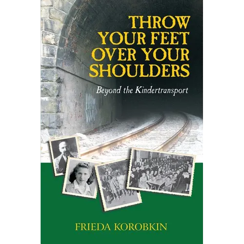 Throw Your Feet Over Your Shoulders: Beyond the Kindertransport - Paperback