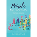 People Not Paperclips: Putting the Human Back Into Human Resources