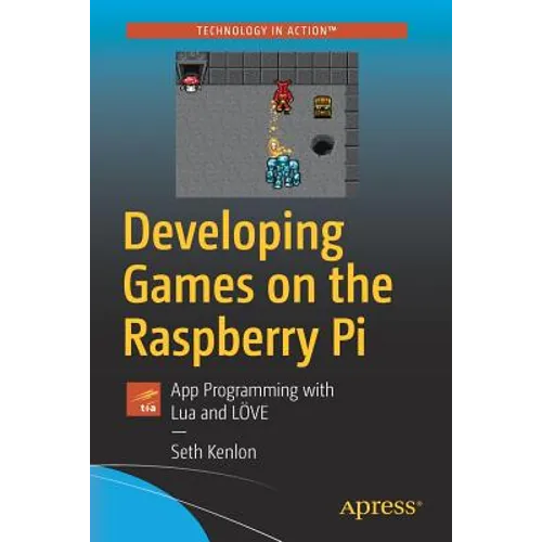Developing Games on the Raspberry Pi: App Programming with Lua and Löve