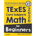 TExES Core Subjects EC-6 Math for Beginners: The Ultimate Step by Step Guide to Preparing for the TExES Math Test