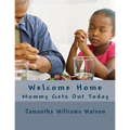 Welcome Home: Mommy Gets Out Today