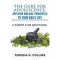 The Cure For Adolescence: Applying Biblical Principles To Your Daily Life
