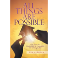 All Things Are Possible: God Uses the Unthinkable to Accomplish the Unimaginable